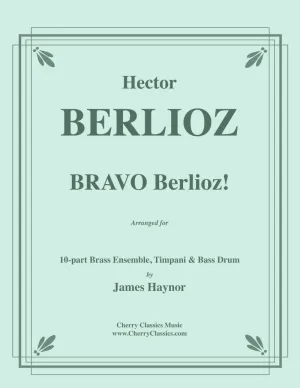 Berlioz - Bravo Berlioz! for 10-part Brass Ensemble w. Timpani & Bass Drum